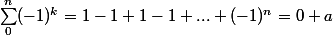 \sum_0^n (-1)^k = 1 - 1 + 1 - 1 + ... + (-1)^n = 0 + a